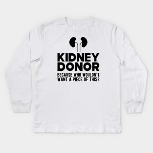 Kidney Donor because who wouldn't want a piece of this? Kids Long Sleeve T-Shirt